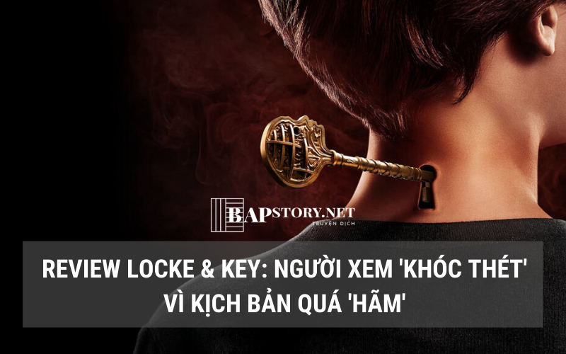 Review Locke & Key: Không sợ kẻ địch mạnh như hổ, chỉ sợ đồng đội ngu như bò