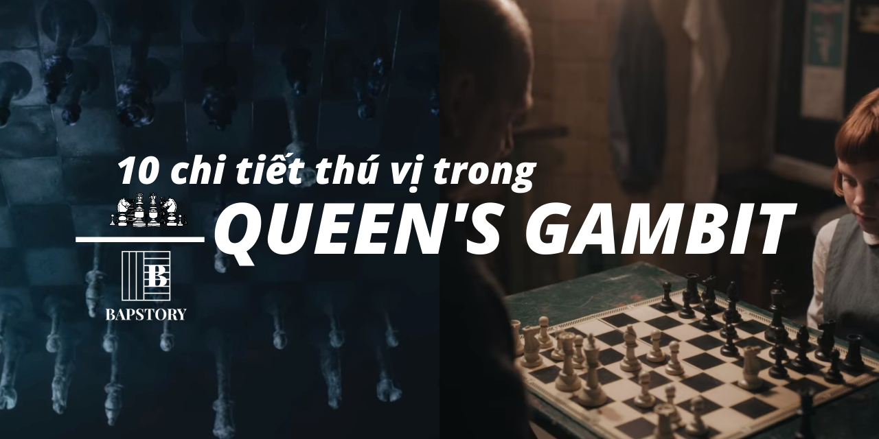 10 điều thú vị có thể bạn đã bỏ lỡ trong Queen’s Gambit