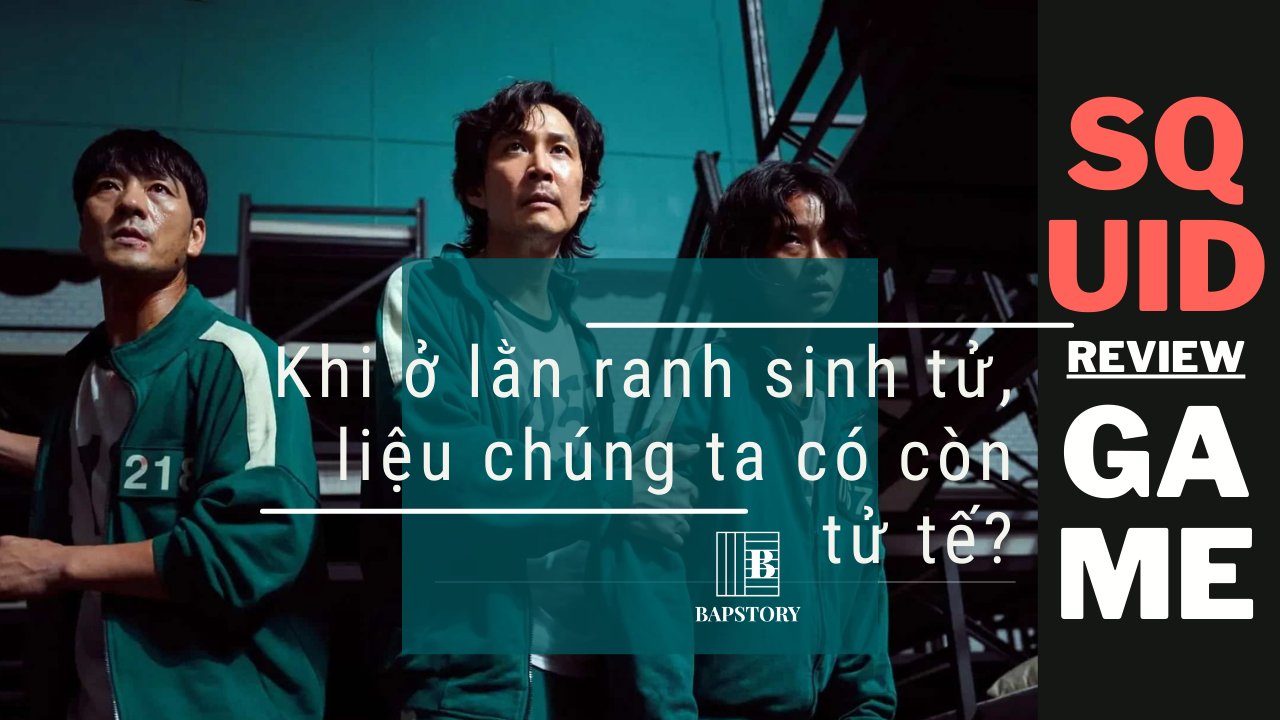 Review và Phân tích Squid Game: Khi ở lằn ranh sinh tử, liệu chúng ta có  còn tử tế?